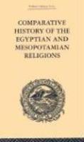 Comparative History Of The Egyptian And Mesopotamian Religions: History Of The Egyptian Religion