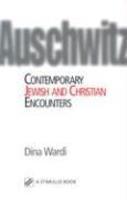 Auschwitz: Contemporary Jewish And Christian Encounters Auschwitz: Contemporary Jewish And Christian Encounters