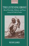 The Listening Ebony: Moral Knowledge, Religion, And Power Among The Uduk Of Sudan The Listening Ebony: Moral Knowledge, Religion, And Power Among The Uduk Of Sudan