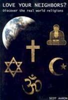 Love Your Neighbors?: Discover The Real World Religions
