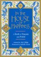 In The House Of Happiness: A Book Of Prayers And Praise In The House Of Happiness: A Book Of Prayers And Praise