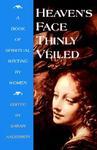 Heaven's Face, Thinly Veiled: A Book Of Spiritual Writing By Women Heaven's Face, Thinly Veiled: A Book Of Spiritual Writing By Women