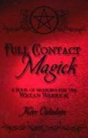Full Contact Magick: A Book Of Shadows For The Wiccan Warrior Full Contact Magick: A Book Of Shadows For The Wiccan Warrior