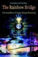 The Rainbow Bridge: Universal Book Of Living, Dying And Dreaming The Rainbow Bridge: Universal Book Of Living, Dying And Dreaming
