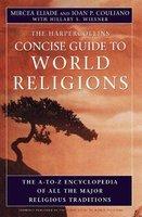 The HarperCollins Concise Guide To World Religion: The A-to-Z Encyclopedia Of All The Major Religious Traditions