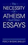 The Necessity Of Atheism, And Other Essays