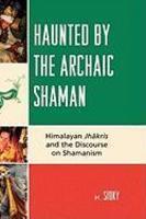 Haunted By The Archaic Shaman: Himalayan Jhakris And The Discourse On Shamanism