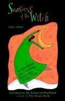 Seasons Of The Witch: Celebrating The Eight Wiccan Festivals Of The Year