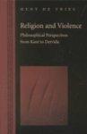 Religion And Violence: Philosophical Perspectives From Kant To Derrida