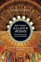 Between Allah & Jesus: What Christians Can Learn From Muslims