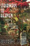 Stairways To Heaven: Drugs In American Religious History Stairways To Heaven: Drugs In American Religious History