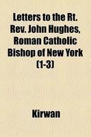 Letters To The Rt. REV. John Hughes, Roman Catholic Bishop Of New York (1-3)