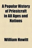 A Popular History Of Priestcraft In All Ages And Nations