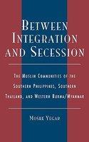 Between Integration And Secession: The Muslim Communities Of The Southern Philippines, Southern Thailand, And Western Burma/Myanmar