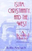 Islam, Christianity, And The West: A Troubled History