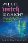 Which Witch Is Which?: A Concise Guide To Wiccan And Neo-Pagan Paths And Traditions
