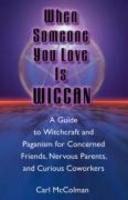 When Someone You Love Is Wiccan: A Guide To Witchcraft And Paganism For Concerned Friends, Nervous Parents, And Curious Co-Workers
