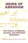 Heirs Of Abraham: The Future Of Muslim, Jewish, And Christian Relations