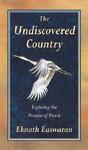 The Undiscovered Country: Exploring The Promise Of Death The Undiscovered Country: Exploring The Promise Of Death