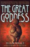 The Great Goddess: Reverence Of The Divine Feminine From The Paleolithic To The Present
