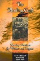 The Healing Craft: Healing Practices For Witches And Pagans