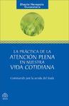 La Practica De La Atencion Plena En Nuestra Vida Cotidiana: Caminando Por La Senda Del Buda