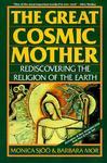 The Great Cosmic Mother: Rediscovering The Religion Of The Earth