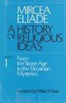 History Of Religious Ideas, Volume 1: From The Stone Age To The Eleusinian Mysteries
