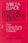 History Of Religious Ideas, Volume 2: From Gautama Buddha To The Triumph Of Christianity History Of Religious Ideas, Volume 2: From Gautama Buddha To The Triumph Of Christianity