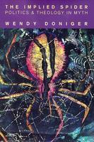 The Implied Spider: Politics And Theology In Myth The Implied Spider: Politics And Theology In Myth