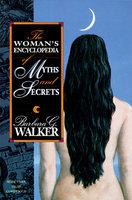 The Woman's Encyclopedia Of Myths And Secrets The Woman's Encyclopedia Of Myths And Secrets
