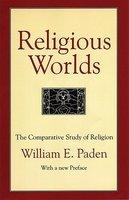 Religious Worlds: The Comparative Study Of Religion Religious Worlds: The Comparative Study Of Religion
