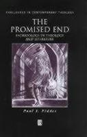The Promised End: Eschatology In Theology And Literature The Promised End: Eschatology In Theology And Literature