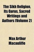 The Sikh Religion, Its Gurus, Sacred Writings And Authors (Volume 2) The Sikh Religion, Its Gurus, Sacred Writings And Authors (Volume 2)