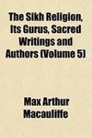 The Sikh Religion, Its Gurus, Sacred Writings And Authors (Volume 5) The Sikh Religion, Its Gurus, Sacred Writings And Authors (Volume 5)