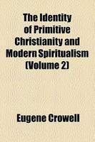 The Identity Of Primitive Christianity And Modern Spiritualism (Volume 2) The Identity Of Primitive Christianity And Modern Spiritualism (Volume 2)