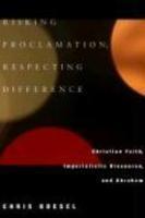 Risking Proclamation, Respecting Difference: Christian Faith, Imperialistic Discourse, And Abraham Risking Proclamation, Respecting Difference: Christian Faith, Imperialistic Discourse, And Abraham