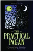 The Practical Pagan: Commonsense Guidelines For Modern Practitioners The Practical Pagan: Commonsense Guidelines For Modern Practitioners