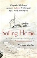 Sailing Home: Using The Wisdom Of Homer's Odyssey To Navigate Life's Perils And Pitfalls