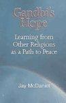 Gandhi's Hope: Learning From Other Religions As A Path To Peace Gandhi's Hope: Learning From Other Religions As A Path To Peace