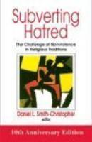 Subverting Hatred: The Challenge Of Nonviolence In Religious Traditions Subverting Hatred: The Challenge Of Nonviolence In Religious Traditions