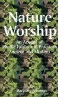 Nature Worship: An Account Of Phallic Faith And Practices Ancient And Modern Nature Worship: An Account Of Phallic Faith And Practices Ancient And Modern