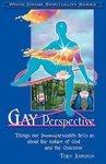 Gay Perspective: Things Our Homosexuality Tells Us About The Nature Of God & The Universe Gay Perspective: Things Our Homosexuality Tells Us About The Nature Of God & The Universe