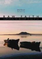 Raw Faith: Nurturing The Believer In All Of Us Raw Faith: Nurturing The Believer In All Of Us