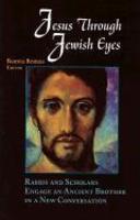 Jesus Through Jewish Eyes: Rabbis And Scholars Engage An Ancient Brother In A New Conversation Jesus Through Jewish Eyes: Rabbis And Scholars Engage An Ancient Brother In A New Conversation