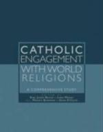 Catholic Engagement With World Religions: A Comprehensive Study Catholic Engagement With World Religions: A Comprehensive Study