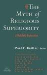 The Myth Of Religious Superiority: Multi-Faith Explorations Of Religious Pluralism The Myth Of Religious Superiority: Multi-Faith Explorations Of Religious Pluralism
