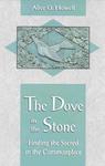 The Dove In The Stone: Finding The Sacred In The Commonplace The Dove In The Stone: Finding The Sacred In The Commonplace