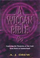 A Wiccan Bible: Exploring The Mysteries Of The Craft From Birth To Summerland A Wiccan Bible: Exploring The Mysteries Of The Craft From Birth To Summerland