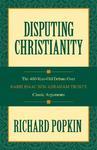Disputing Christianity: The 400-Year-Old Debate Over Rabbi Isaac Ben Abraham Troki's Classic Arguments Disputing Christianity: The 400-Year-Old Debate Over Rabbi Isaac Ben Abraham Troki's Classic Arguments